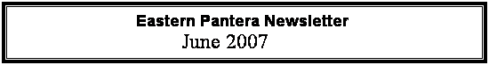 Text Box:                            Eastern Pantera Newsletter 
                               June 2007
